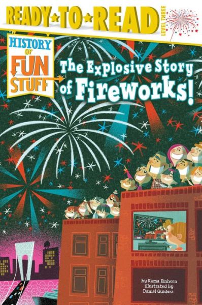 The Explosive Story of Fireworks! - Kama Einhorn - Books - Simon Spotlight - 9781481438483 - June 2, 2015