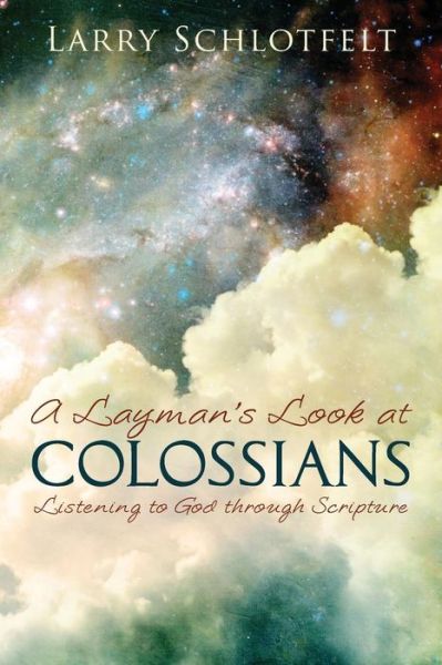 Cover for Larry Schlotfelt · A Layman's Look at Colossians: Listening to God Through Scripture (Paperback Book) (2013)