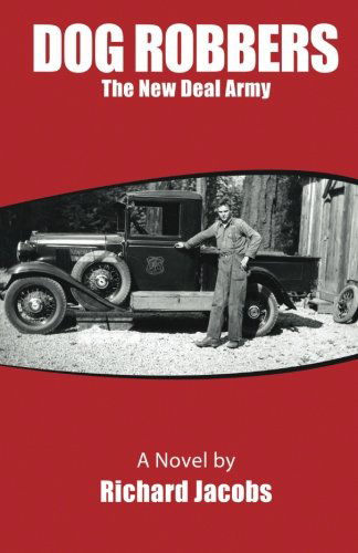 Dog Robbers: the New Deal Army - Richard Jacobs - Livros - CreateSpace Independent Publishing Platf - 9781482329483 - 23 de março de 2013