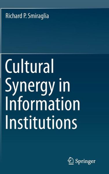 Cover for Richard P. Smiraglia · Cultural Synergy in Information Institutions (Hardcover Book) [2014 edition] (2014)