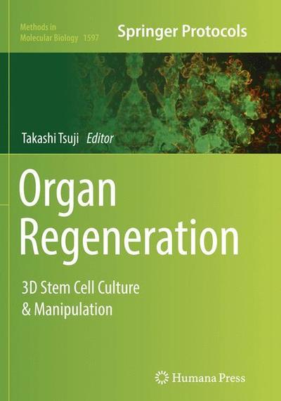 Cover for Organ Regeneration: 3D Stem Cell Culture &amp; Manipulation - Methods in Molecular Biology (Paperback Book) [Softcover reprint of the original 1st ed. 2017 edition] (2018)