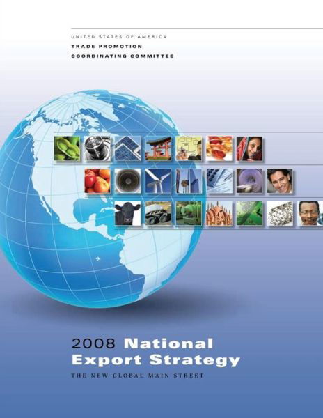 Cover for Trade Pormotion Coordinating Committee · 2008 National Export Strategy: the New Global Main Street (Paperback Bog) (2014)