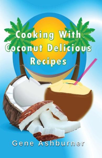 Cover for Gene Ashburner · Cooking with Coconut: Delicious Recipes (Paperback Book) (2014)