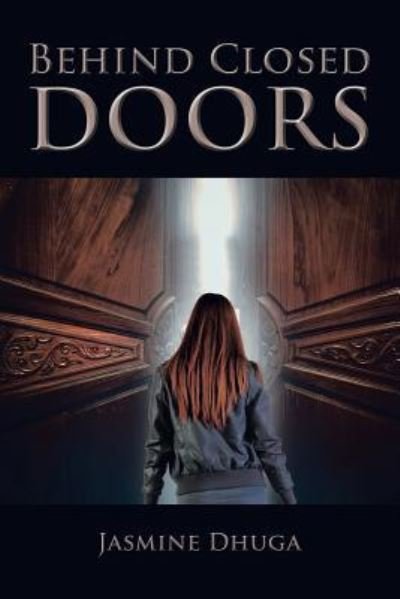 Behind Closed Doors - Jasmine Dhuga - Livros - Authorhouse - 9781504962483 - 8 de dezembro de 2015