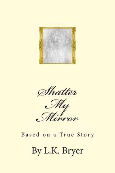 Cover for L K Bryer · Shatter My Mirror (Paperback Book) (2015)