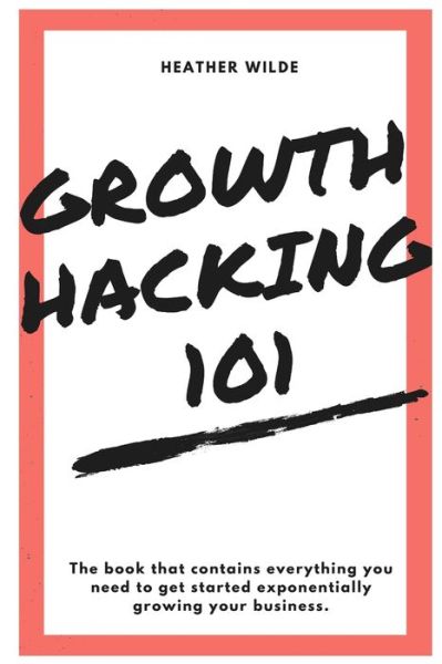 Cover for Heather Wilde · Growth Hacking 101 (Paperback Book) (2018)