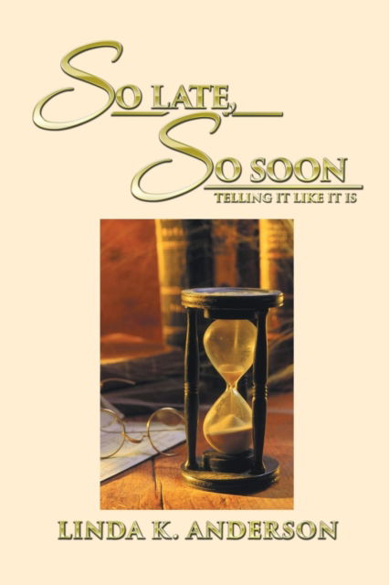 Cover for Linda  K. Anderson · So Late, So Soon (Paperback Book) (2016)