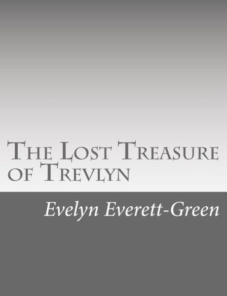 Cover for Evelyn Everett-green · The Lost Treasure of Trevlyn: a Story of the Days of the Gunpowder Plot (Paperback Book) (2015)