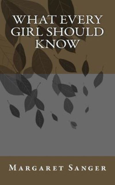 What Every Girl Should Know - Margaret Sanger - Książki - Createspace Independent Publishing Platf - 9781518749483 - 24 października 2015