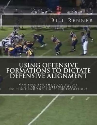 Cover for Bill Renner · Using Offensive Formations to Dictate Defensive Alignment (Paperback Book) (2015)