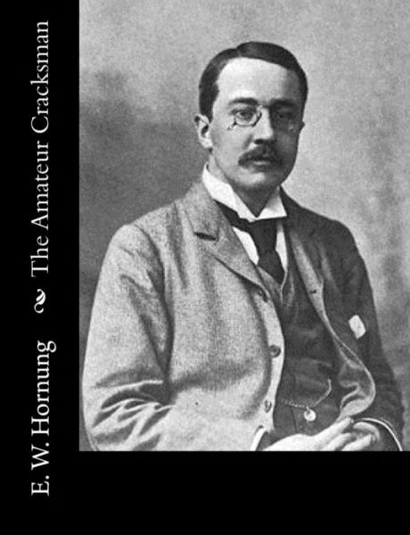 The Amateur Cracksman - E W Hornung - Kirjat - Createspace Independent Publishing Platf - 9781519700483 - maanantai 7. joulukuuta 2015