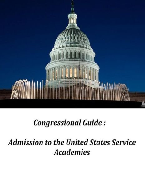Cover for United States Government · Congressional Guide : Admission to the United States Service Academies (Pocketbok) (2015)