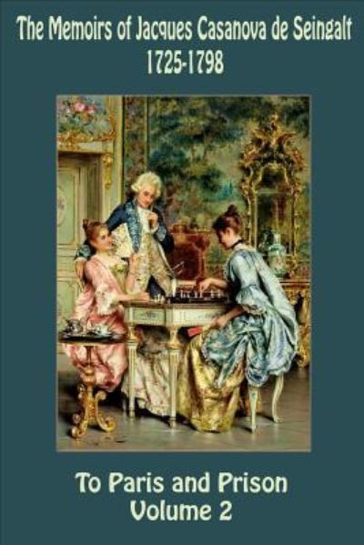 Cover for Jacques Casanova De Seingalt · The Memoirs of Jacques Casanova de Seingalt 1725-1798 Volume 2 To Paris and Pr (Taschenbuch) (2015)