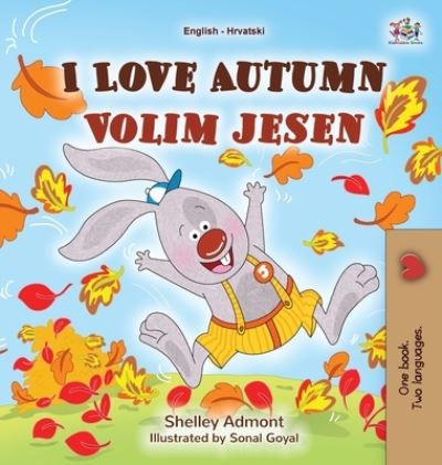 Cover for Shelley Admont · I Love Autumn (English Croatian Bilingual Book for Kids) (Hardcover Book) (2021)