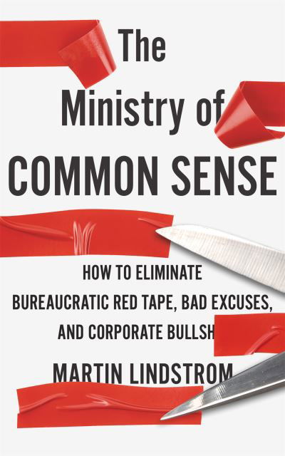 Cover for Martin Lindstrom Company · The Ministry of Common Sense: How to Eliminate Bureaucratic Red Tape, Bad Excuses, and Corporate Bullshit (Paperback Book) (2022)