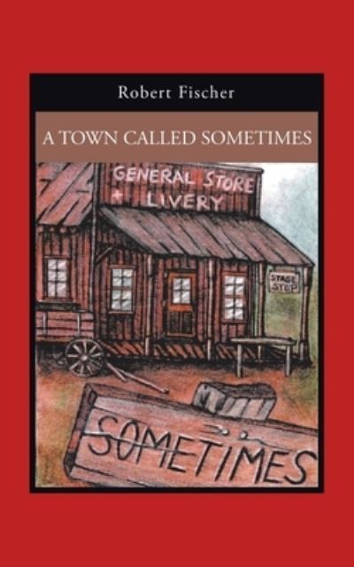 Cover for Robert Fischer · A Town Called Sometimes (Taschenbuch) (2019)