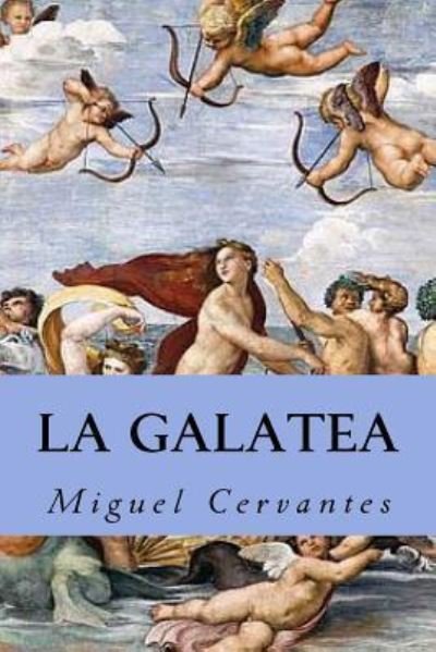 La Galatea - Miguel de Cervantes - Bøger - Createspace Independent Publishing Platf - 9781535269483 - 14. juli 2016