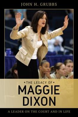Cover for Jack Grubbs · The Legacy of Maggie Dixon: A Leader on the Court and in Life (Hardcover Book) (2018)