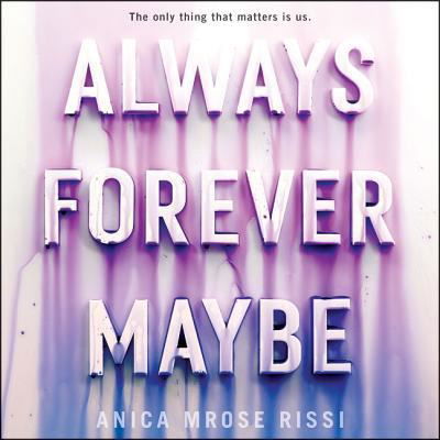 Always Forever Maybe - Anica Mrose Rissi - Audio Book - HarperCollins Publishers and Blackstone  - 9781538549483 - June 5, 2018