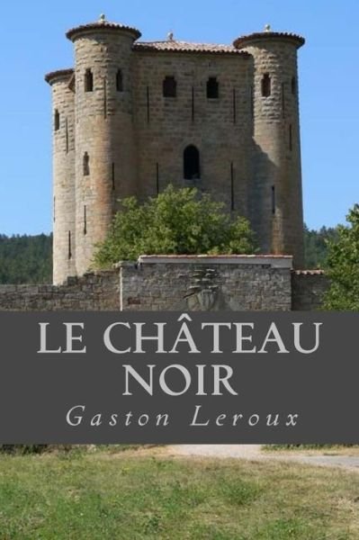 Cover for Gaston Leroux · Le Chateau noir (Paperback Bog) (2016)