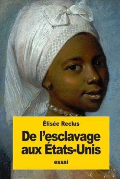 De l'esclavage aux Etats-Unis - Elisee Reclus - Boeken - Createspace Independent Publishing Platf - 9781539188483 - 1 oktober 2016