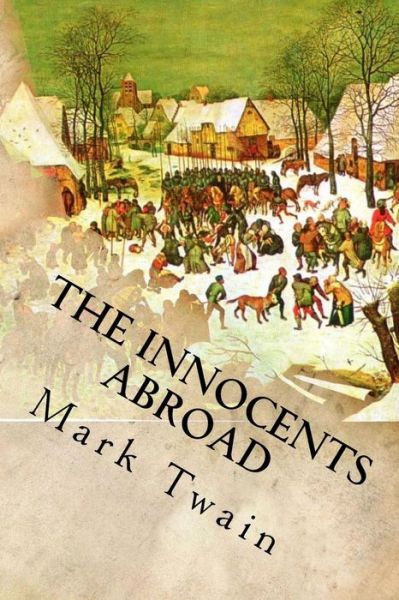 The Innocents Abroad - Mark Twain - Books - Createspace Independent Publishing Platf - 9781539456483 - October 10, 2016