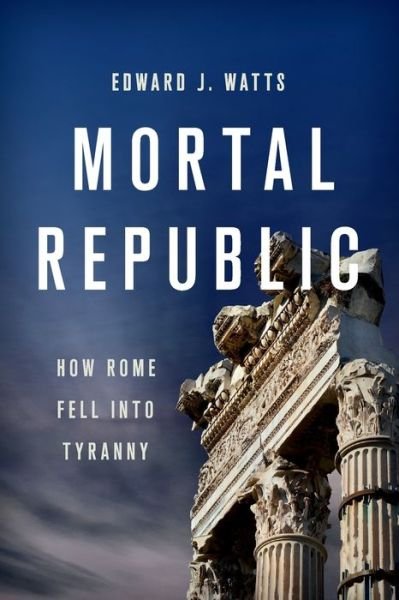 Cover for Edward J. Watts · Mortal Republic: How Rome Fell into Tyranny (Pocketbok) (2020)