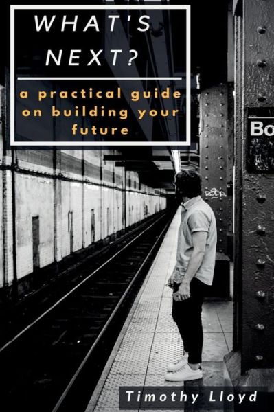 What's Next? - Timothy Lloyd - Książki - Createspace Independent Publishing Platf - 9781542355483 - 12 stycznia 2017