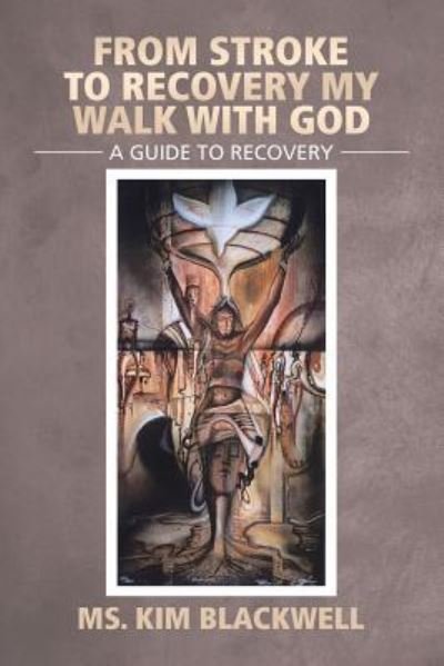 Cover for MS Kim Blackwell · From Stroke To Recovery My Walk With God (Paperback Book) (2017)