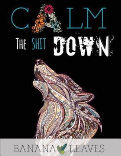Cover for Banana Leaves · Calm the Shit Down (Paperback Book) (2017)