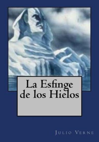 Cover for Julio Verne · La Esfinge de Los Hielos (Taschenbuch) (2017)