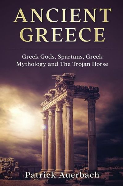 Ancient Greece - Patrick Auerbach - Livros - Createspace Independent Publishing Platf - 9781545226483 - 8 de abril de 2017