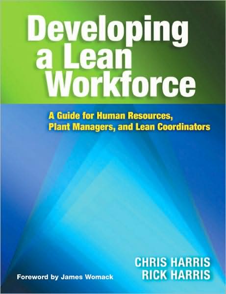 Developing a Lean Workforce: A Guide for Human Resources, Plant Managers, and Lean Coordinators - Chris Harris - Books - Taylor & Francis Inc - 9781563273483 - February 23, 2007