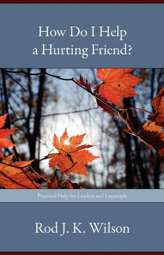 Cover for Rod J. K. Wilson · How Do I Help a Hurting Friend? (Paperback Book) (2010)