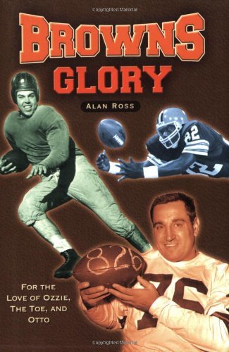 Browns Glory: For the Love of Ozzie, the Toe, and Otto - Alan Ross - Books - Sourcebooks, Inc - 9781581824483 - September 29, 2005