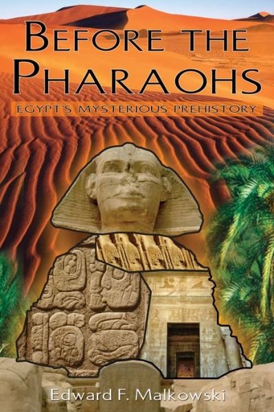 Before the Pharaohs: Egypts Mysterious Prehistory - Edward F. Malkowski - Boeken - Inner Traditions Bear and Company - 9781591430483 - 30 januari 2006