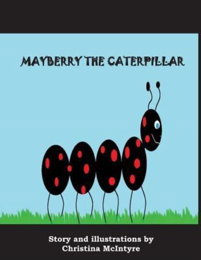 Cover for Christina McIntyre · Mayberry the Caterpillar (Paperback Book) (2018)