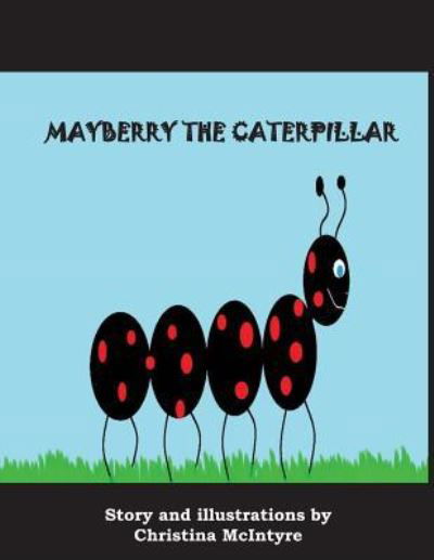 Mayberry the Caterpillar - Christina McIntyre - Books - Goose River Press - 9781597131483 - May 1, 2018