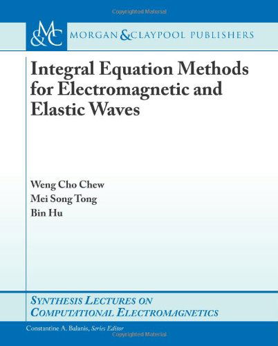 Cover for Bin Hu · Integral Equation Methods for Electromagnetic and Elastic Waves (Synthesis Lectures on Computational Electromagnetics) (Paperback Book) (2007)