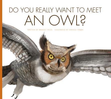 Do You Really Want to Meet an Owl? - Bridget Heos - Books - Amicus - 9781607539483 - August 1, 2016