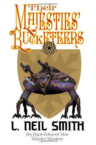 Cover for L. Neil Smith · Their Majesties' Bucketeers an Agot Edmoot Mav Murder Mystery (Pocketbok) (2013)