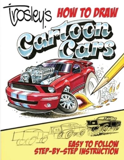 Cover for George Trosley · Trosley's How to Draw Cartoon Cars (Paperback Book) (2015)