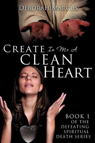 Cover for Deborah Marcus · Create in Me a Clean Heart (Paperback Book) (2011)