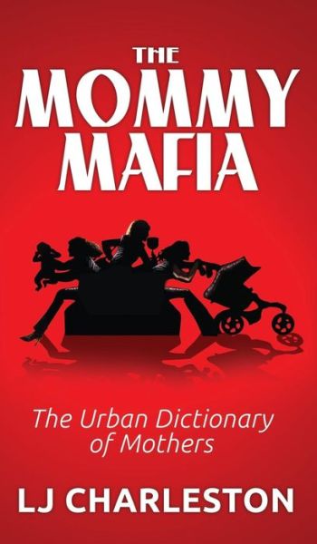 Cover for Lj Charleston · The Mommy Mafia: The Urban Dictionary of Mothers (Pocketbok) (2014)