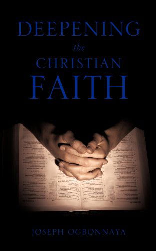 Cover for Joseph Ogbonnaya Phd · Deepening the Christian Faith (Paperback Book) (2011)