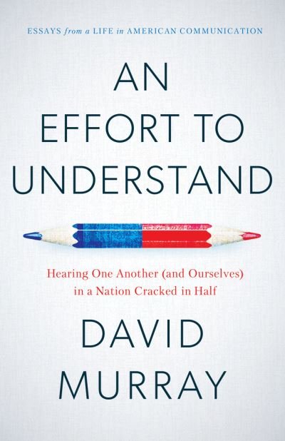 Cover for David Murray · An Effort To Understand: Hearing One Another (and Ourselves) in a Nation Cracked in Half (Paperback Bog) (2021)