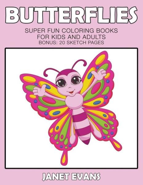 Cover for Janet Evans · Butterflies: Super Fun Coloring Books for Kids and Adults (Bonus: 20 Sketch Pages) (Pocketbok) (2014)