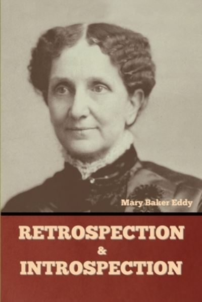 Retrospection and Introspection - Mary Baker Eddy - Books - Bibliotech Press - 9781636377483 - February 24, 2022