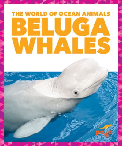 Cover for Mari C Schuh · Beluga Whales (Hardcover Book) (2021)