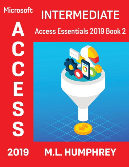 Cover for M L Humphrey · Access 2019 Intermediate - Access Essentials 2019 (Hardcover Book) (2021)